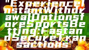 "Experience Instant Withdrawal Options for eSports Betting: Fast and Secure Transactions"