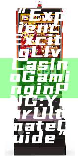 “Experience Exciting Live Casino Gaming in PNG: Your Ultimate Guide”