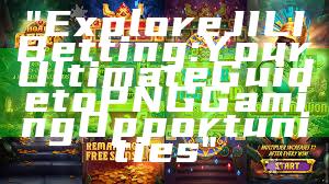 "Explore JILI Betting: Your Ultimate Guide to PNG Gaming Opportunities"