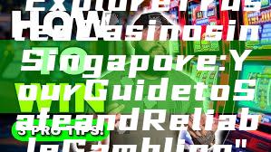 "Explore Trusted Casinos in Singapore: Your Guide to Safe and Reliable Gambling"